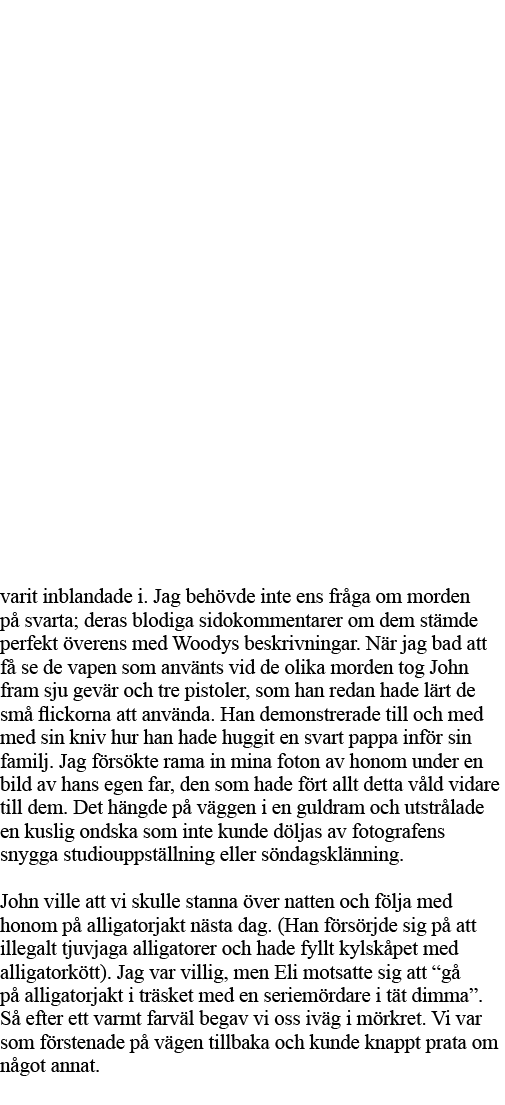 varit inblandade i  Jag behövde inte ens fråga om morden på svarta; deras blodiga sidokommentarer om dem stämde perfe   