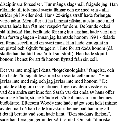 disciplinära förseelser  Hur många slagsmål, frågade jag  Han räknade till tolv med svarta fångar och tre med vita -    