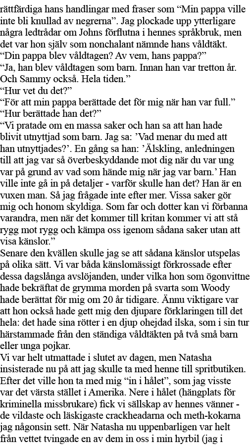 rättfärdiga hans handlingar med fraser som  Min pappa ville inte bli knullad av negrerna   Jag plockade upp ytterliga   