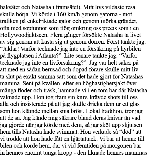 baksätet och Natasha i framsätet)  Mitt livs vildaste resa skulle börja  Vi körde i 160 km h genom gatorna - mot traf   