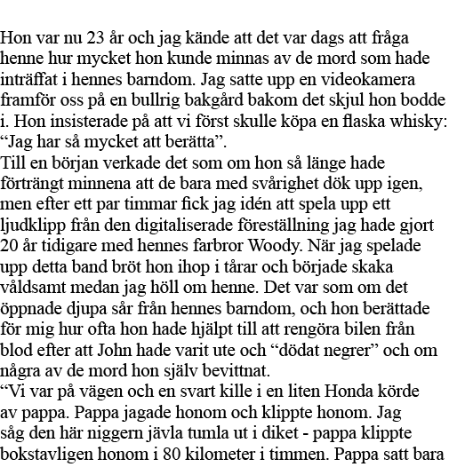  Hon var nu 23 år och jag kände att det var dags att fråga henne hur mycket hon kunde minnas av de mord som hade intr   
