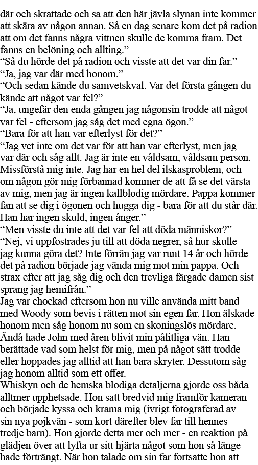 där och skrattade och sa att den här jävla slynan inte kommer att skära av någon annan  Så en dag senare kom det på r   