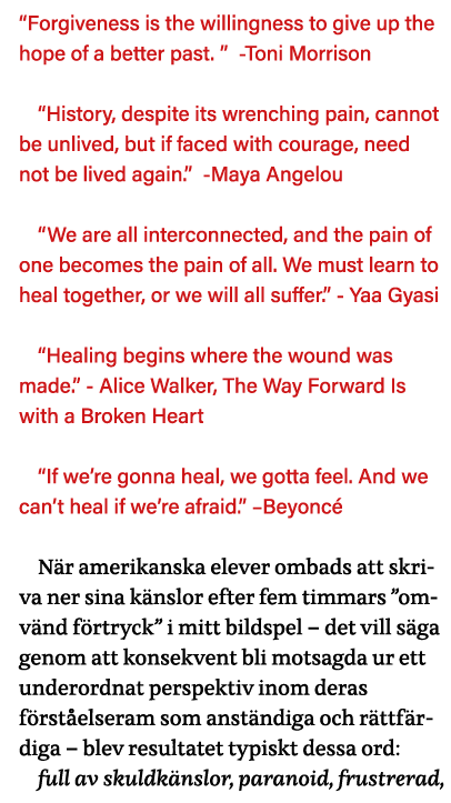  Forgiveness is the willingness to give up the hope of a better past    -Toni Morrison  History, despite its wrenchin   