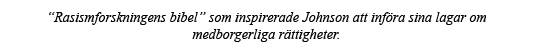  Rasismforskningens bibel  som inspirerade Johnson att införa sina lagar om medborgerliga rättigheter 