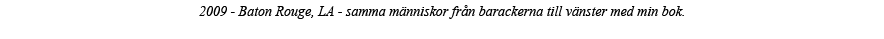 2009 - Baton Rouge, LA - samma människor från barackerna till vänster med min bok  