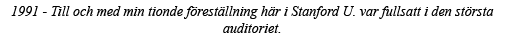 1991 - Till och med min tionde föreställning här i Stanford U  var fullsatt i den största auditoriet 