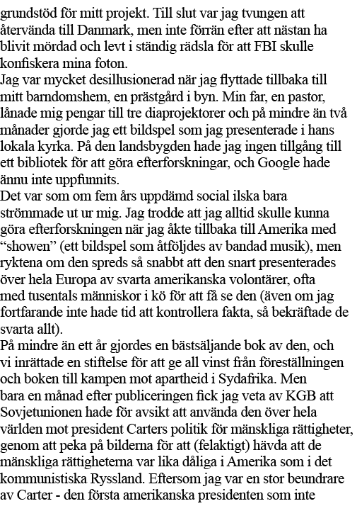 grundstöd för mitt projekt  Till slut var jag tvungen att återvända till Danmark, men inte förrän efter att nästan ha   