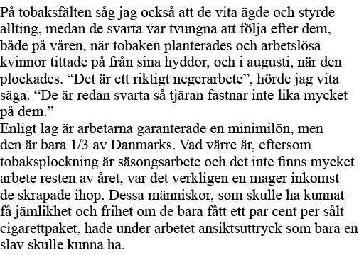 På tobaksfälten såg jag också att de vita ägde och styrde allting, medan de svarta var tvungna att följa efter dem, b   