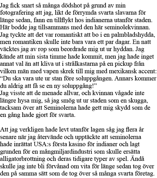 Jag fick snart så många dödshot på grund av min fotografering att jag, likt de förrymda svarta slavarna för länge sed   