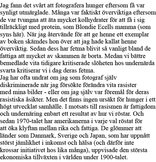 Jag fann det svårt att fotografera hunger eftersom få var synligt utmärglade  Många var faktiskt överviktiga eftersom   