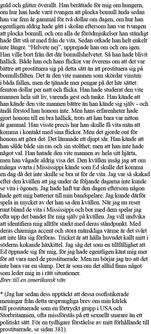 guld och glitter överallt  Han berättade för mig om hungern, om hur han hade varit tvungen att plocka bomull ända sed   