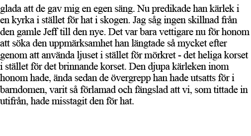 glada att de gav mig en egen säng  Nu predikade han kärlek i en kyrka i stället för hat i skogen  Jag såg ingen skill   