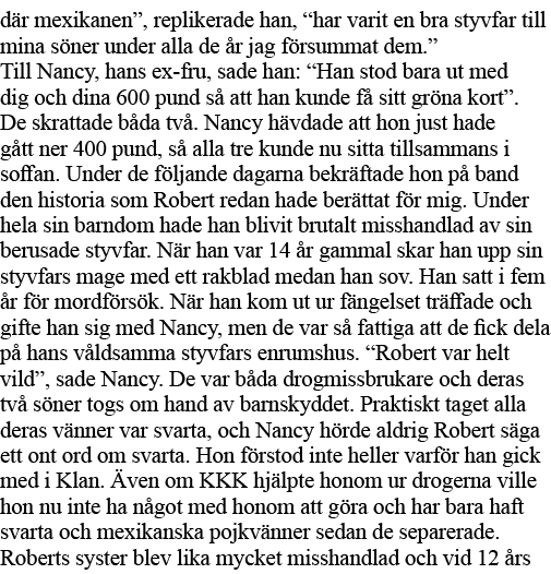 där mexikanen , replikerade han,  har varit en bra styvfar till mina söner under alla de år jag försummat dem   Till    