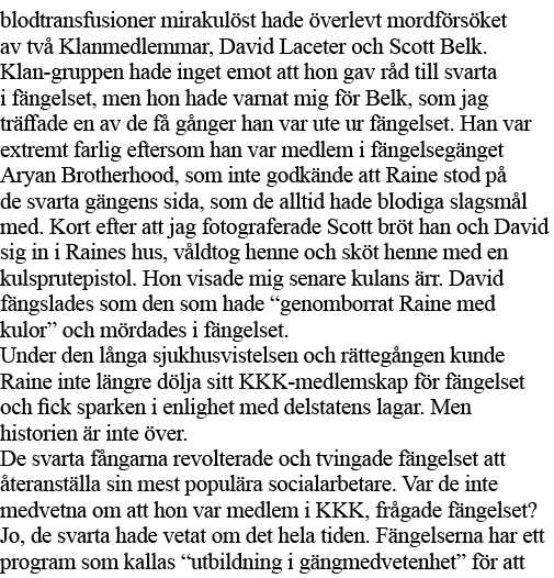 blodtransfusioner mirakulöst hade överlevt mordförsöket av två Klanmedlemmar, David Laceter och Scott Belk  Klan-grup   