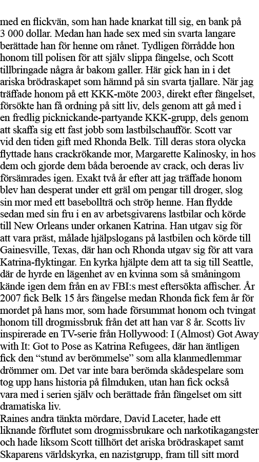 med en flickvän, som han hade knarkat till sig, en bank på 3 000 dollar  Medan han hade sex med sin svarta langare be   