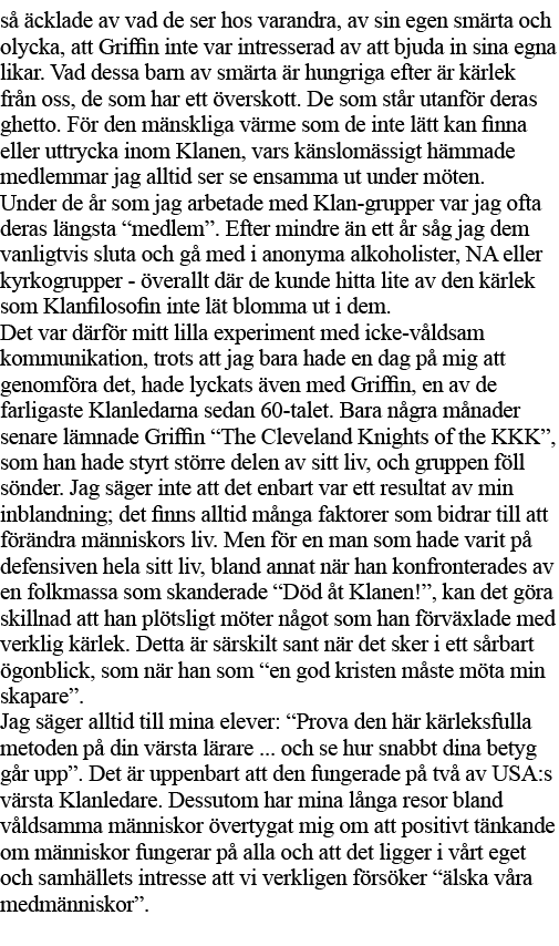 så äcklade av vad de ser hos varandra, av sin egen smärta och olycka, att Griffin inte var intresserad av att bjuda i   