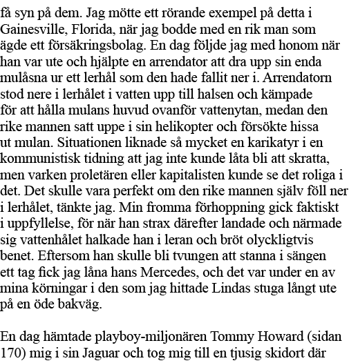 få syn på dem  Jag mötte ett rörande exempel på detta i Gainesville, Florida, när jag bodde med en rik man som ägde e   