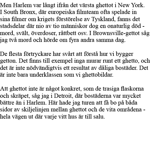 Men Harlem var långt ifrån det värsta ghettot i New York  I South Bronx, där europeiska filmteam ofta spelade in sina   
