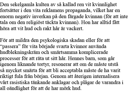 Den sekelgamla kulten av så kallad ren vit kvinnlighet fortsätter i den vita reklamens propaganda, vilket har en enor   