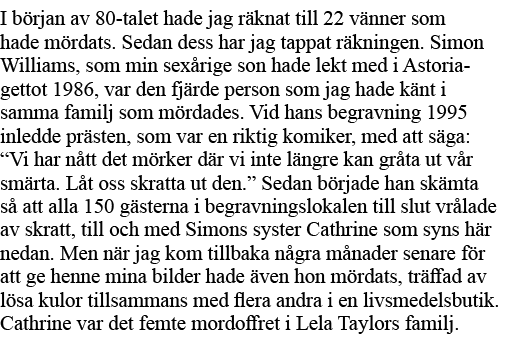 I början av 80-talet hade jag räknat till 22 vänner som hade mördats  Sedan dess har jag tappat räkningen  Simon Will   