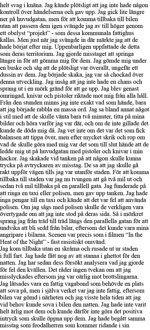 helt svag i knäna  Jag kände plötsligt att jag inte hade någon kontroll över händelserna och gav upp  Jag gick lite l   