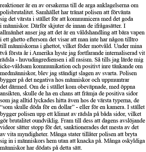 reaktioner är en av orsakerna till de arga anklagelserna om polisbrutalitet  Samhället har tränat polisen att förvänt   