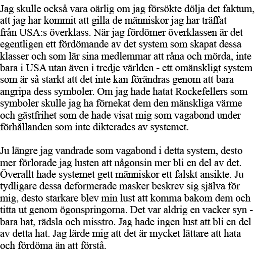 Jag skulle också vara oärlig om jag försökte dölja det faktum, att jag har kommit att gilla de människor jag har träf   