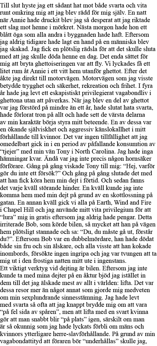 Till slut hyste jag ett sådant hat mot både svarta och vita runt omkring mig att jag blev rädd för mig själv  En natt   