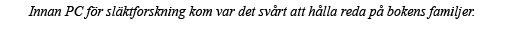 Innan PC för släktforskning kom var det svårt att hålla reda på bokens familjer 