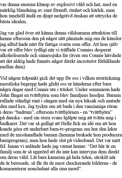 var denna enorma klump av explosivt våld och hat, med en märklig blandning av sunt förnuft, ömhet och kärlek, men hon   