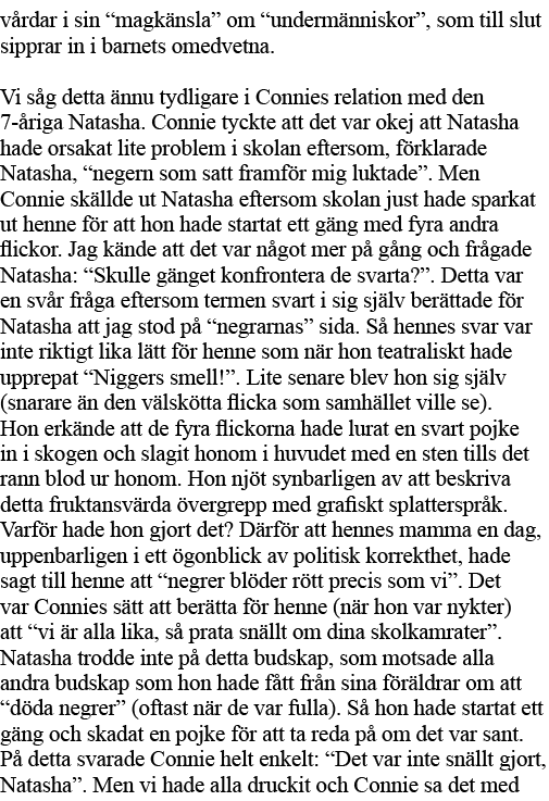 vårdar i sin  magkänsla  om  undermänniskor , som till slut sipprar in i barnets omedvetna  Vi såg detta ännu tydliga   
