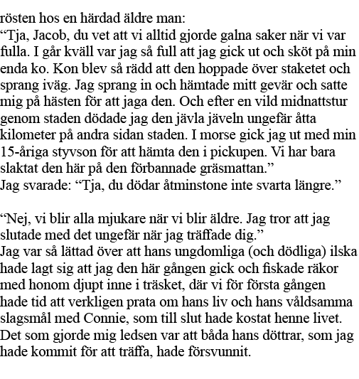 rösten hos en härdad äldre man:  Tja, Jacob, du vet att vi alltid gjorde galna saker när vi var fulla  I går kväll va   