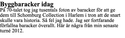 Byggbaracker idag På 70-talet tog jag tusentals foton av baracker för att ge dem till Schomburg Collection i Harlem i   