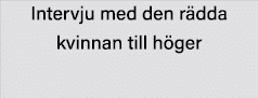 Intervju med den rädda kvinnan till höger