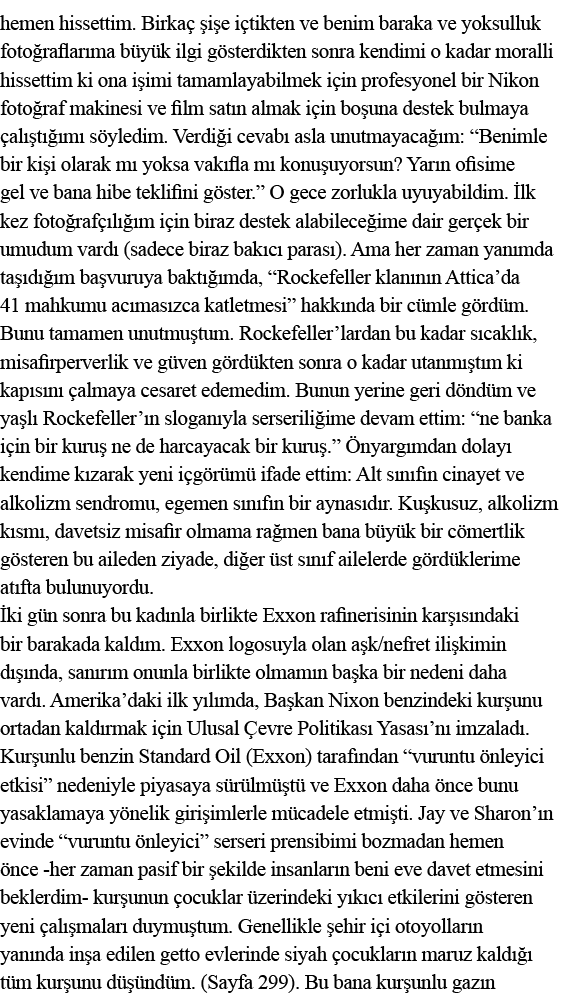 hemen hissettim  Birkaç şişe içtikten ve benim baraka ve yoksulluk fotoğraflarıma büyük ilgi gösterdikten sonra kendi   