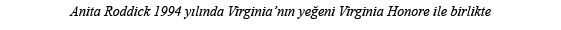 Anita Roddick 1994 yılında Virginia nın yeğeni Virginia Honore ile birlikte 