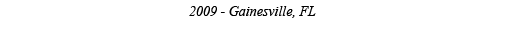 2009 - Gainesville, FL 