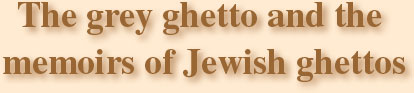 The grey ghetto and the memoirs of Jewish ghettos