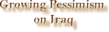 Growing Pessimism on Iraq