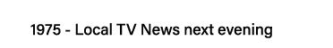 1975 - Local TV News next evening