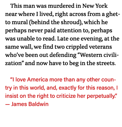 This man was murdered in New York near where I lived, right across from a ghetto mural (behind the shroud), which he    