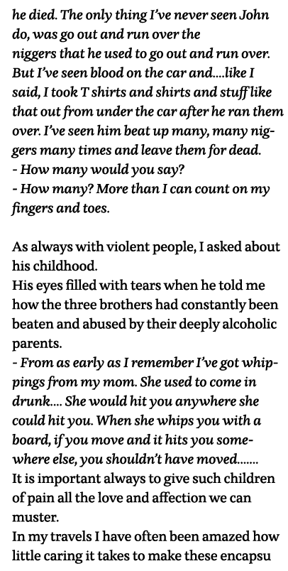 he died  The only thing I ve never seen John do, was go out and run over the niggers that he used to go out and run o   